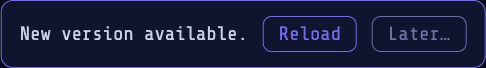 The "New version available." toast: the message, a Reload button, and a Later… button.